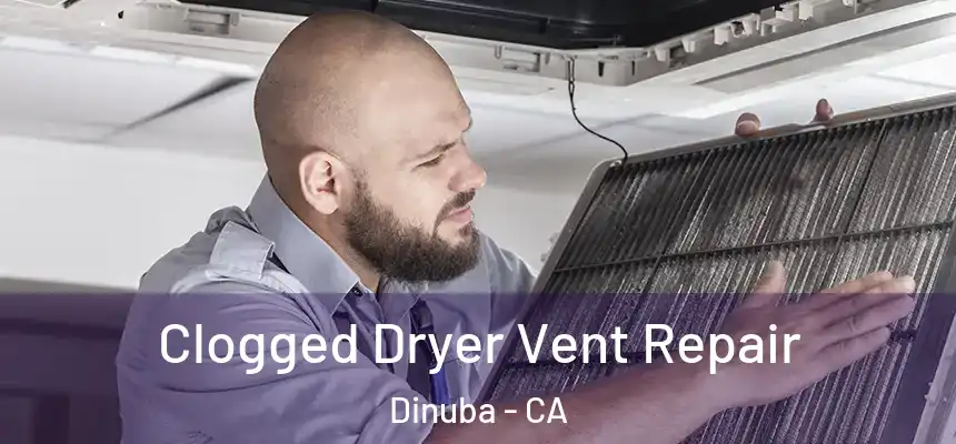  Clogged Dryer Vent Repair Dinuba - CA