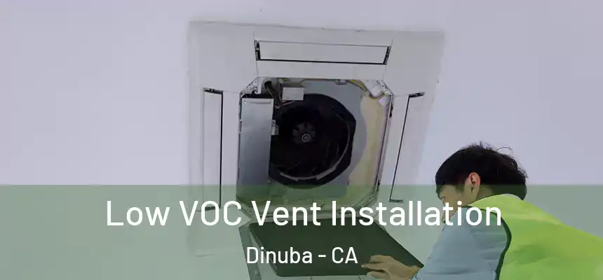  Low VOC Vent Installation Dinuba - CA